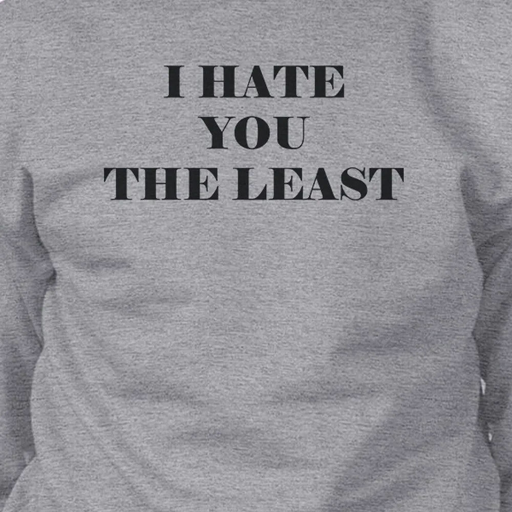 I Hate You The Least Grey Sweatshirt Sarcastic Quote Funny Gift