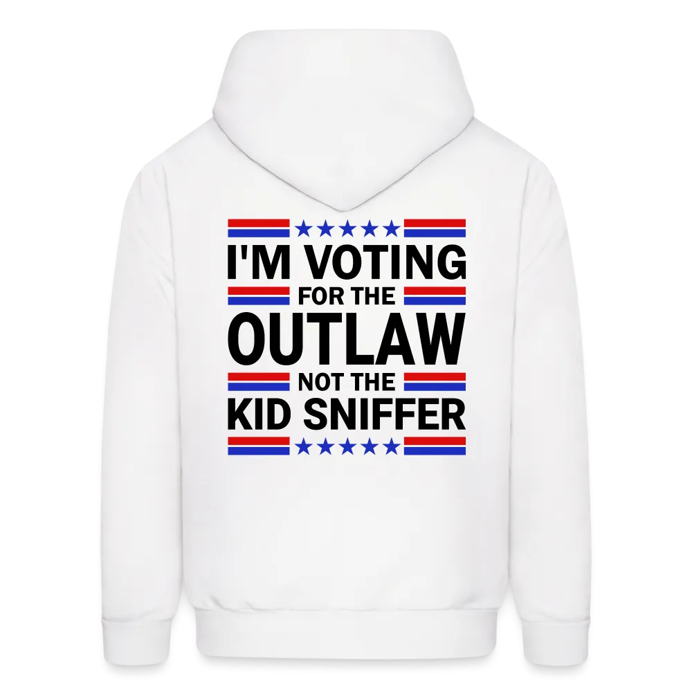 I'm Voting for the OutLaw not the Kid Sniffer (Trump) Hoodie